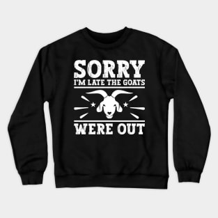 Sorry I'm Late The Goats Were Out Goat lover Farm Funny Crewneck Sweatshirt